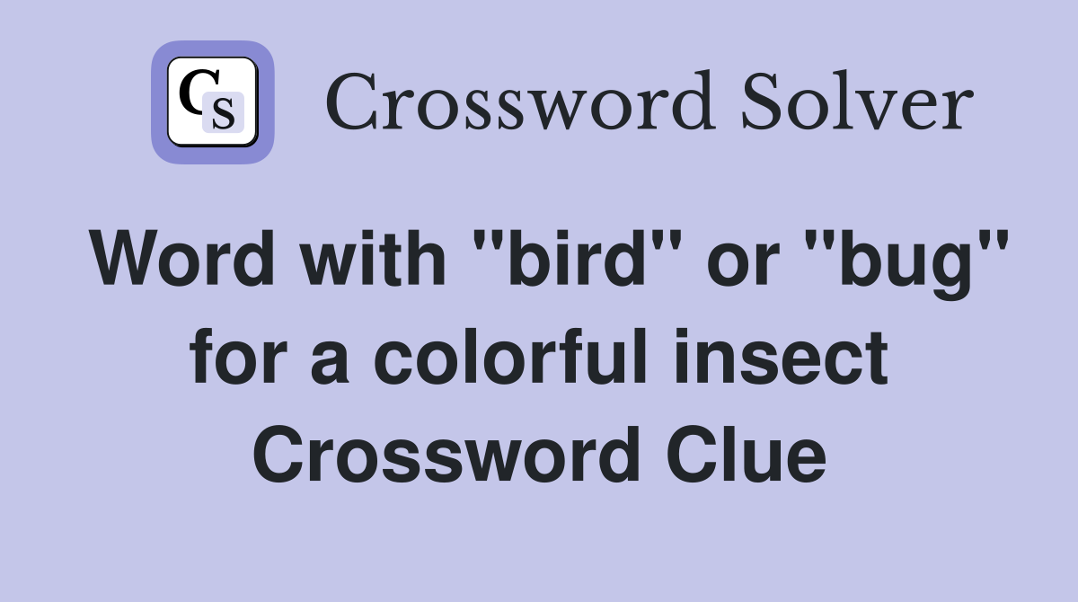 Word with "bird" or "bug" for a colorful insect Crossword Clue
