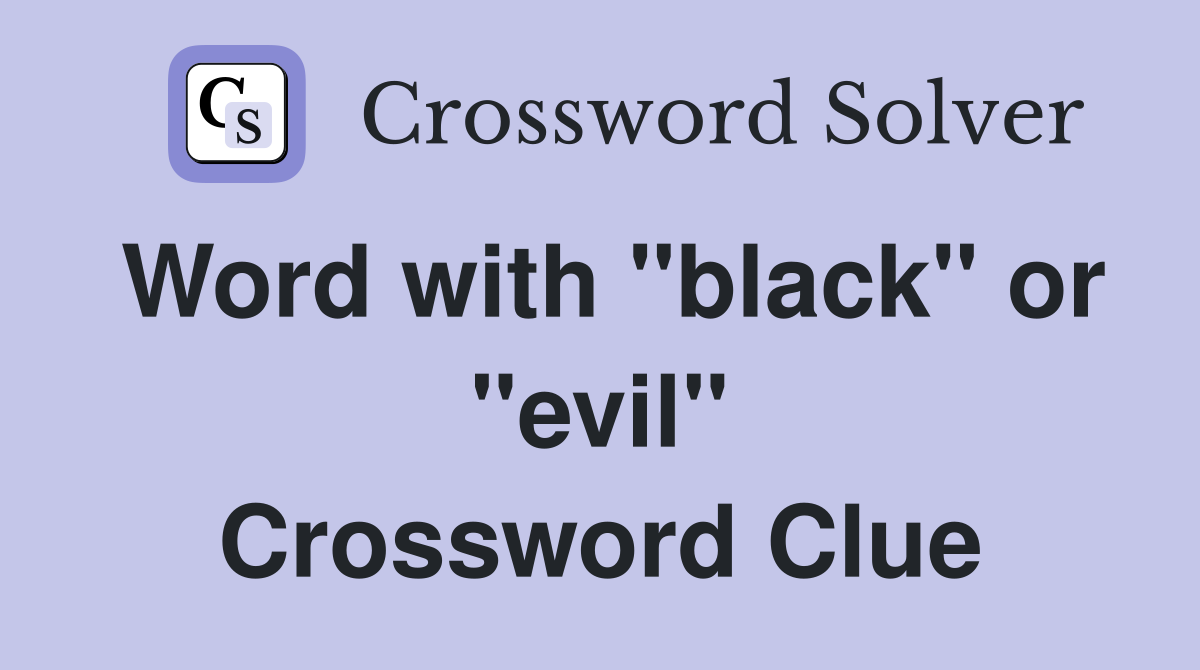 Word with "black" or "evil" Crossword Clue