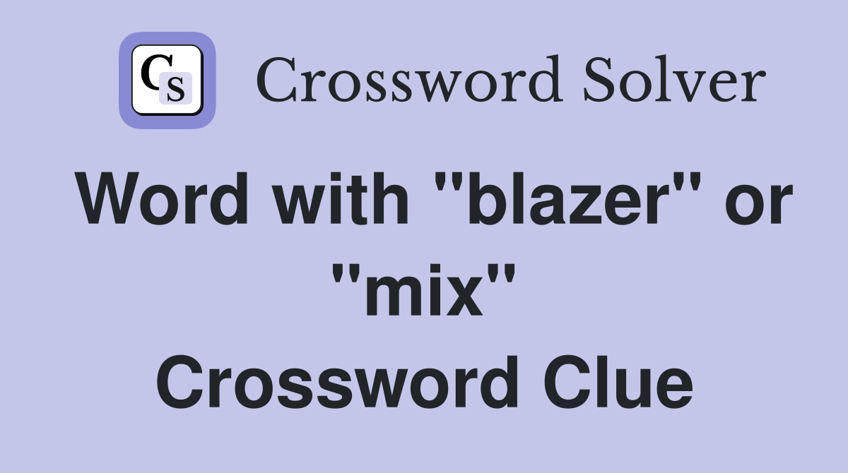 Word with "blazer" or "mix" Crossword Clue