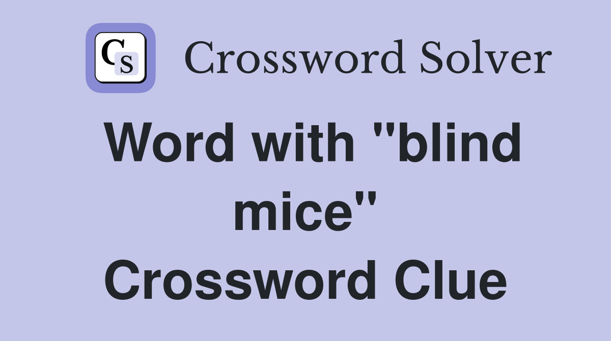 Word with "blind mice" Crossword Clue