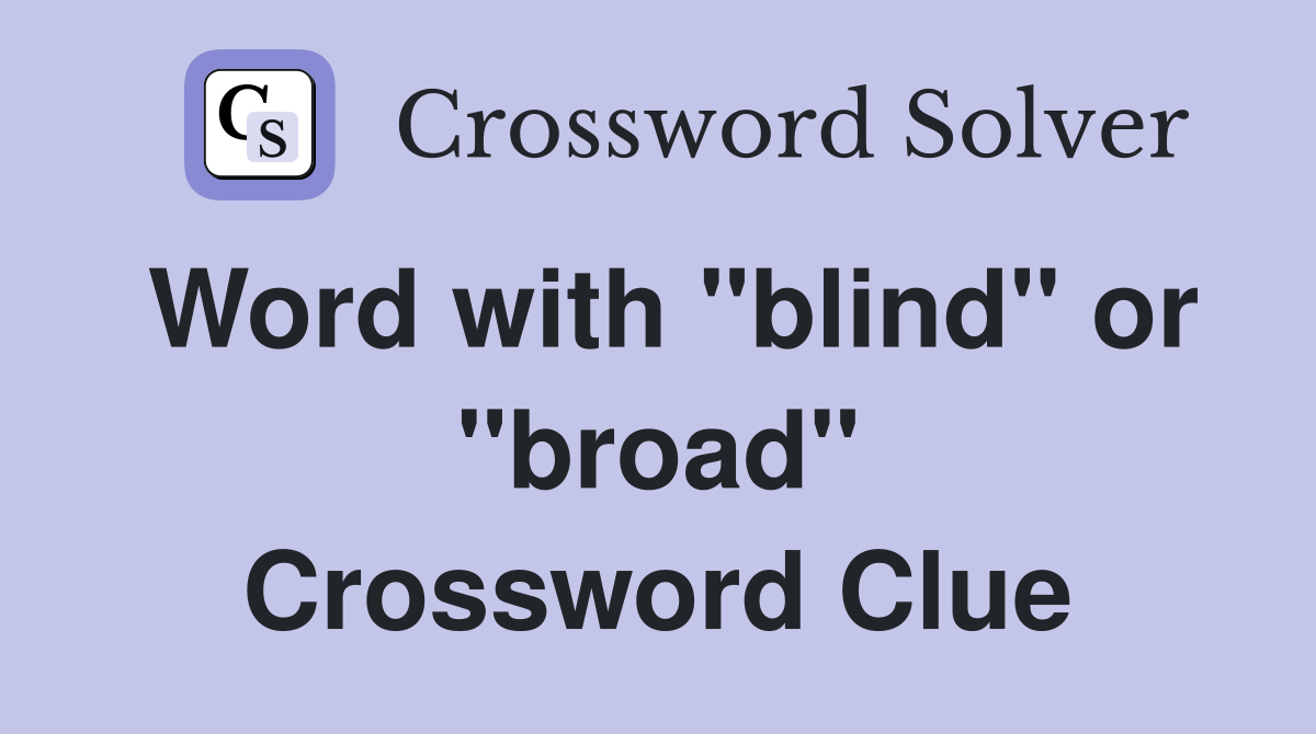 Word with "blind" or "broad" Crossword Clue