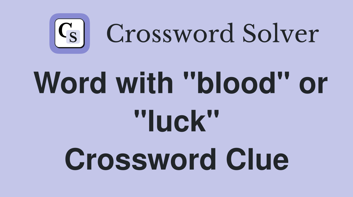 Word with "blood" or "luck" Crossword Clue