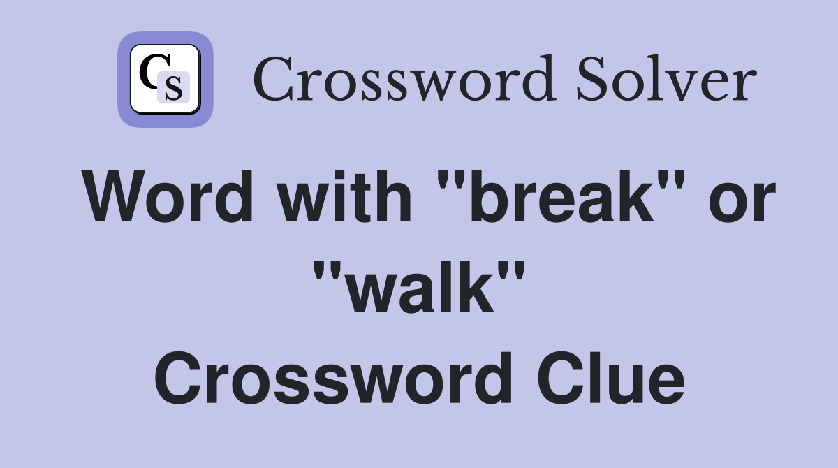 Word with "break" or "walk" Crossword Clue