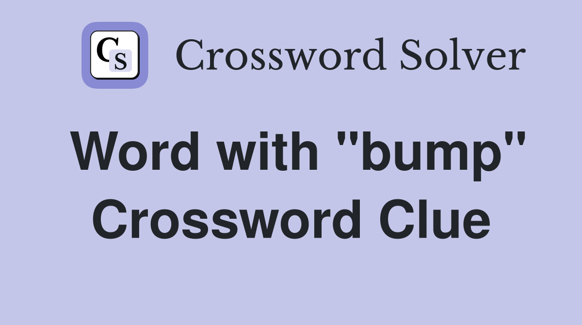 Word with "bump" Crossword Clue