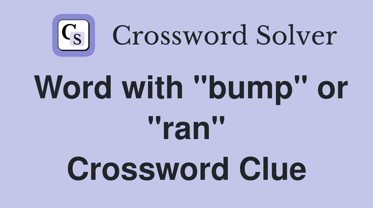 Word with "bump" or "ran" Crossword Clue