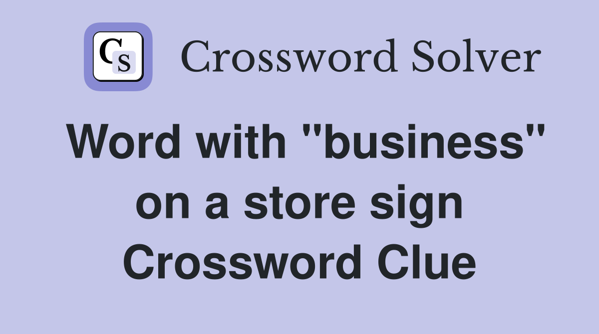 Word with "business" on a store sign Crossword Clue
