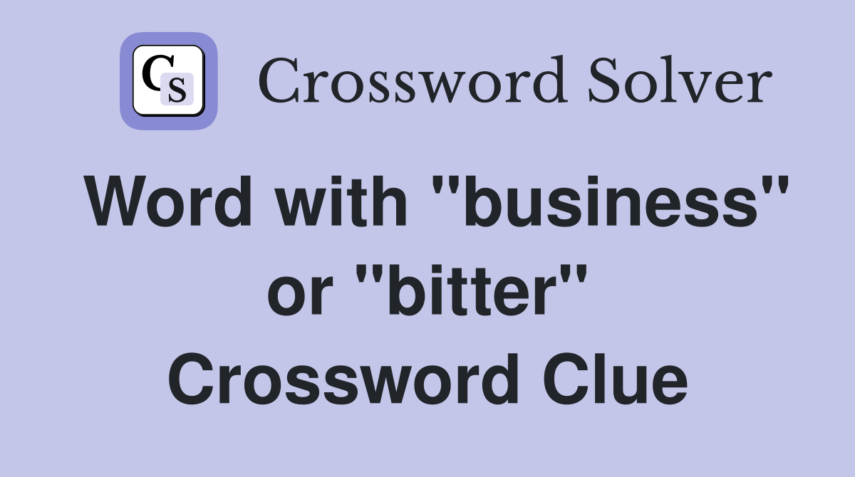 Word with "business" or "bitter" Crossword Clue