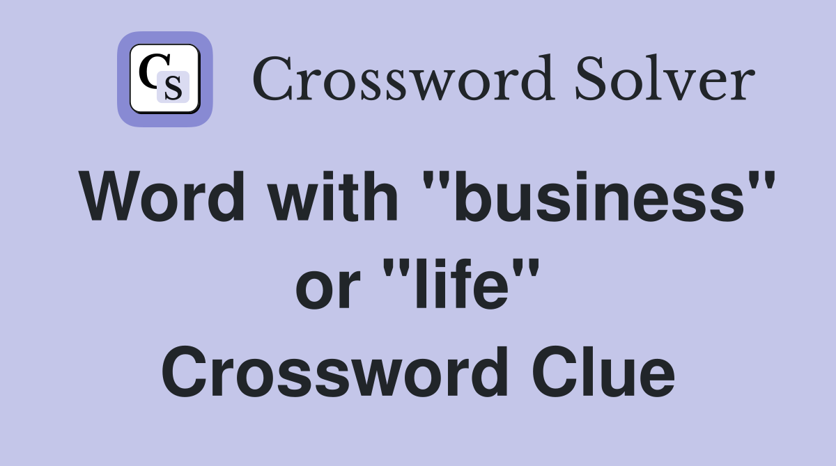 Word with "business" or "life" Crossword Clue