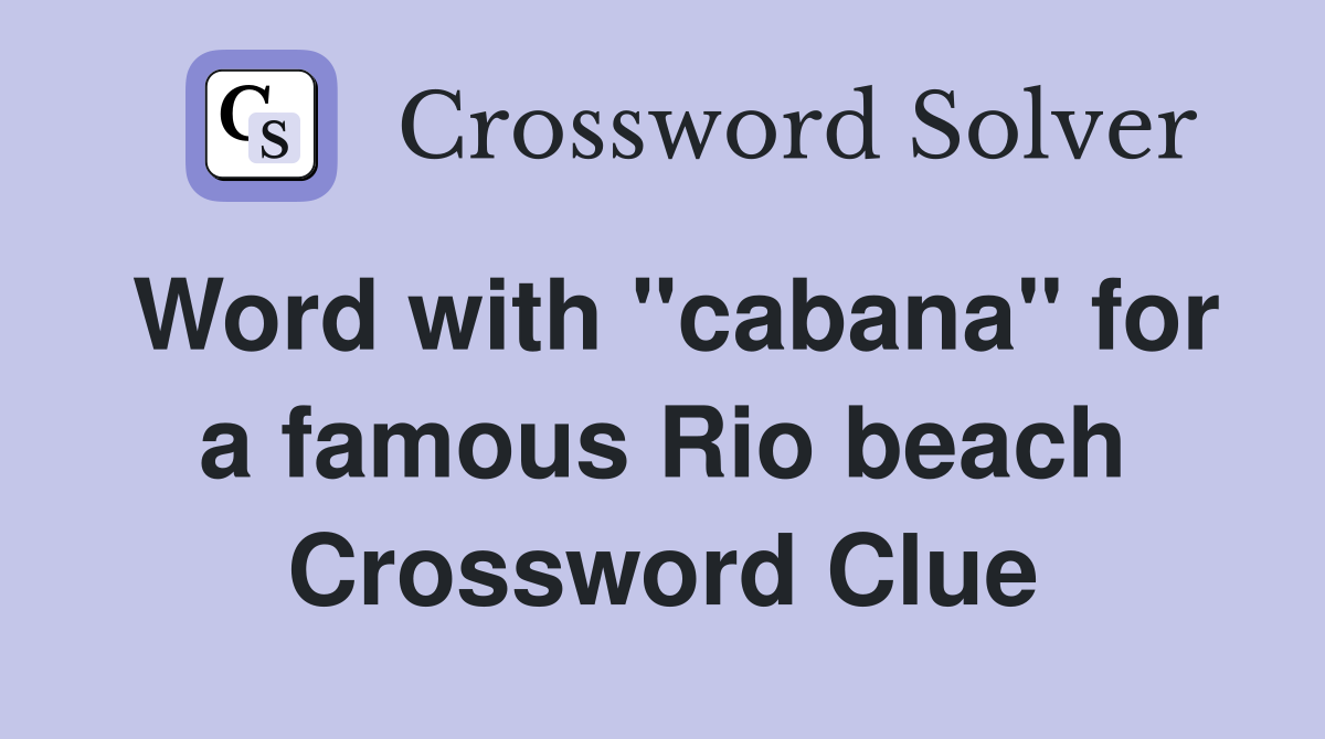 Word with "cabana" for a famous Rio beach Crossword Clue