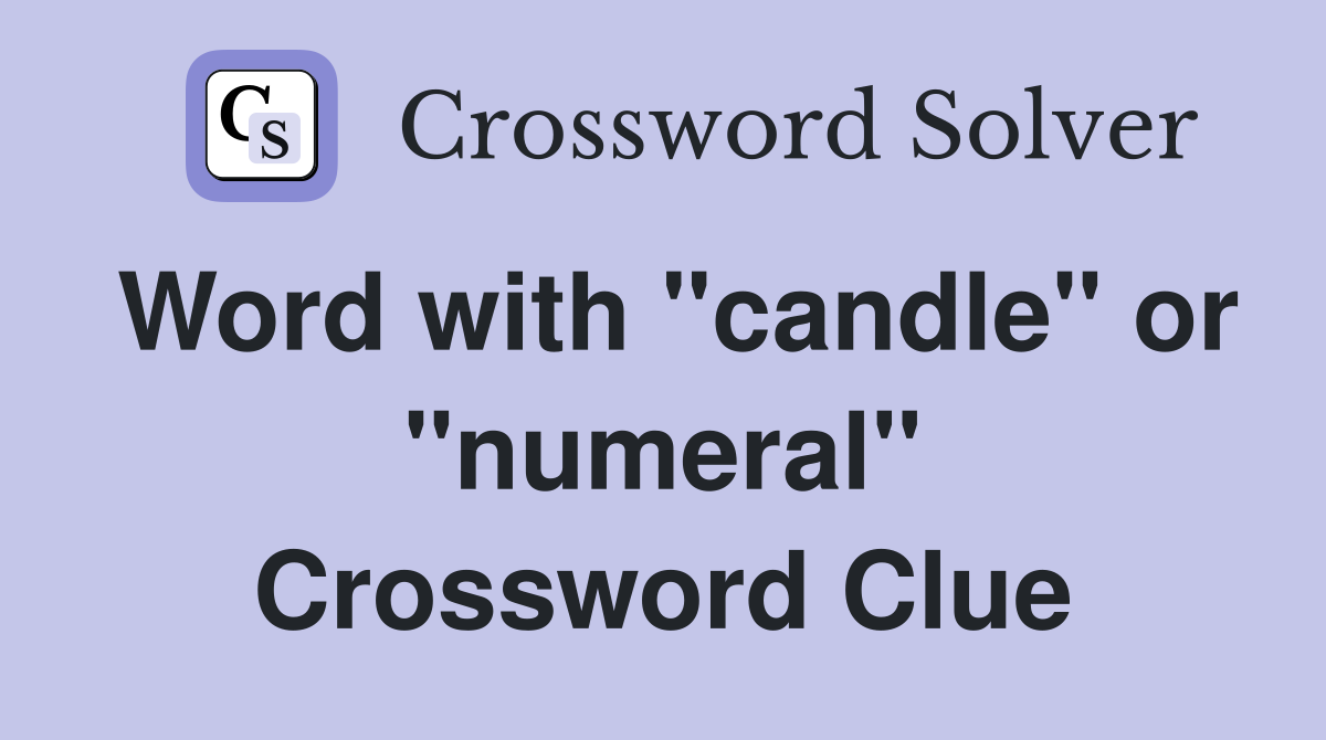Word with "candle" or "numeral" Crossword Clue