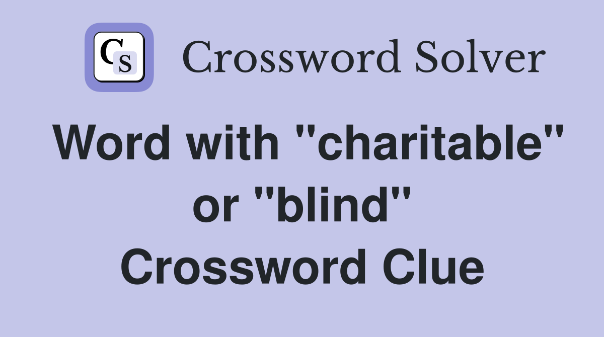 Word with "charitable" or "blind" Crossword Clue