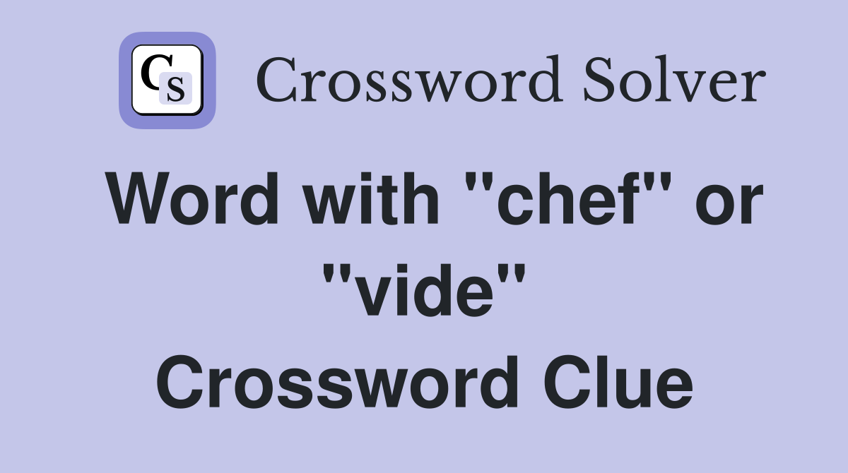 Word with "chef" or "vide" Crossword Clue