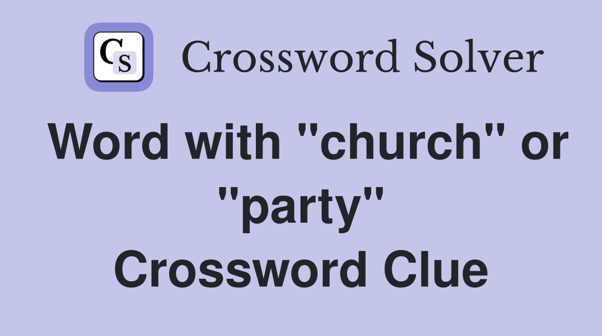 Word with "church" or "party" Crossword Clue