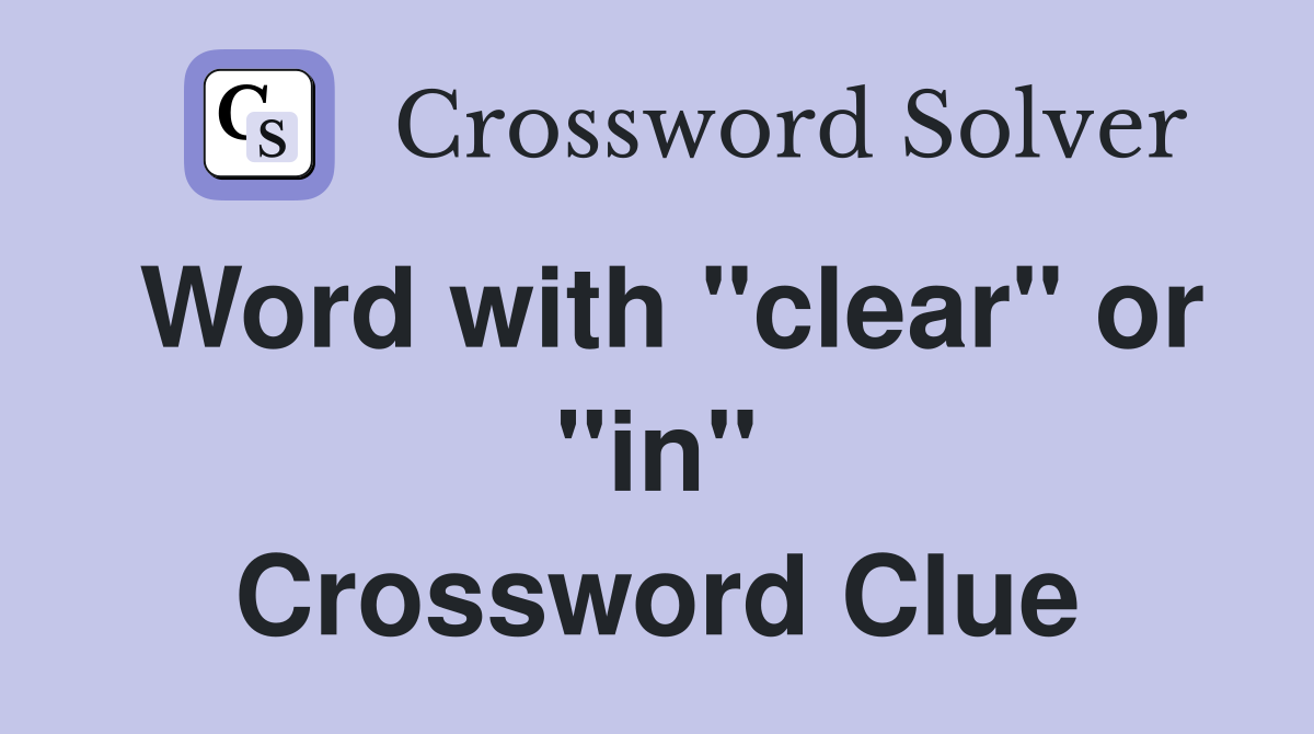 Word with "clear" or "in" Crossword Clue