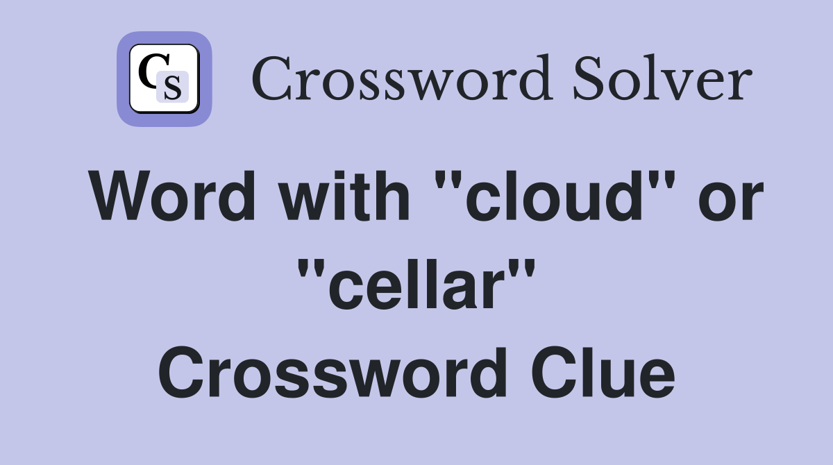 Word with "cloud" or "cellar" Crossword Clue