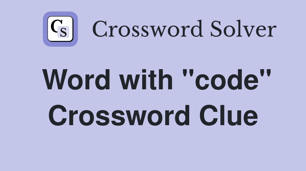 Word with "code" Crossword Clue