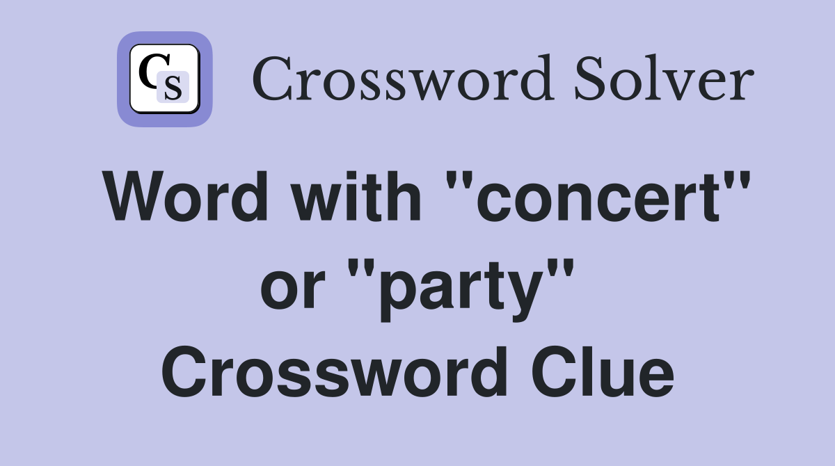 Word with "concert" or "party" Crossword Clue