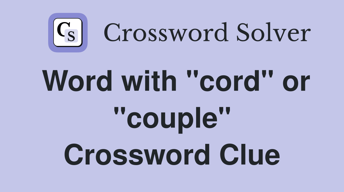 Word with "cord" or "couple" Crossword Clue