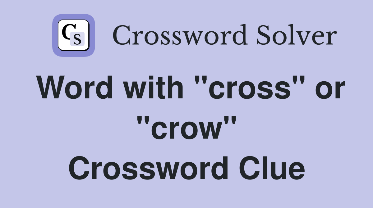 Word with "cross" or "crow" Crossword Clue