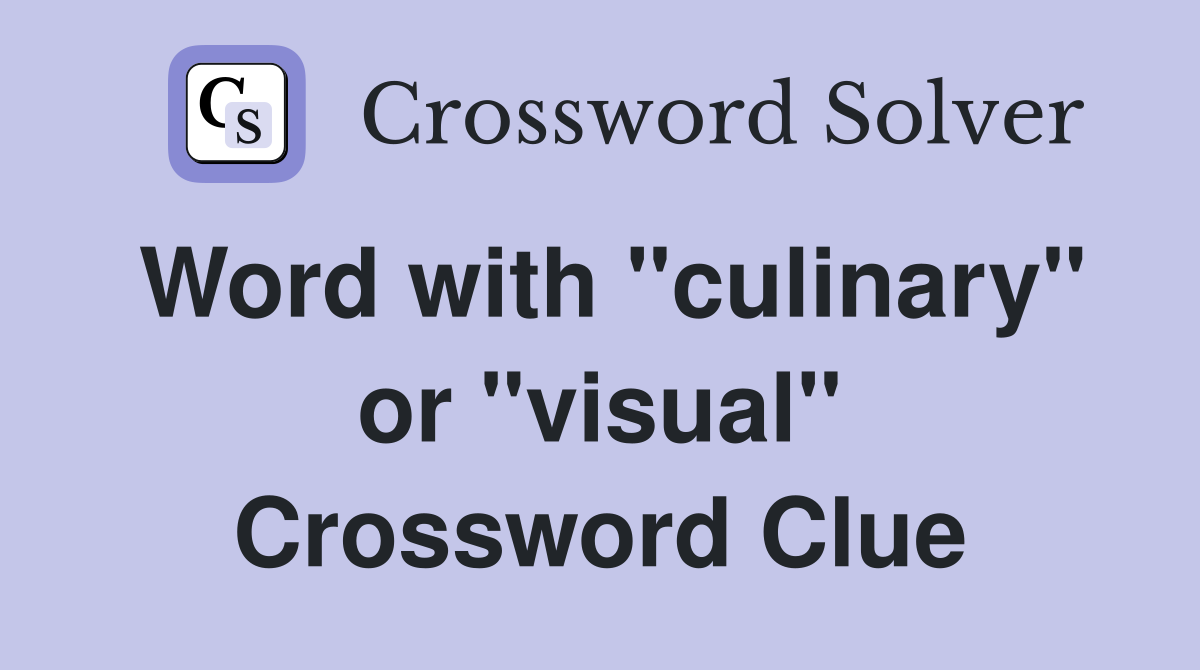 Word with "culinary" or "visual" Crossword Clue