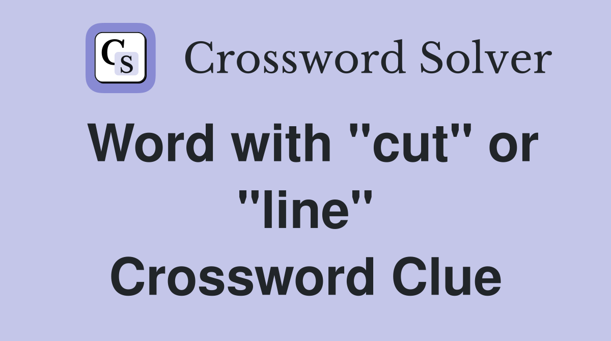 Word with "cut" or "line" Crossword Clue