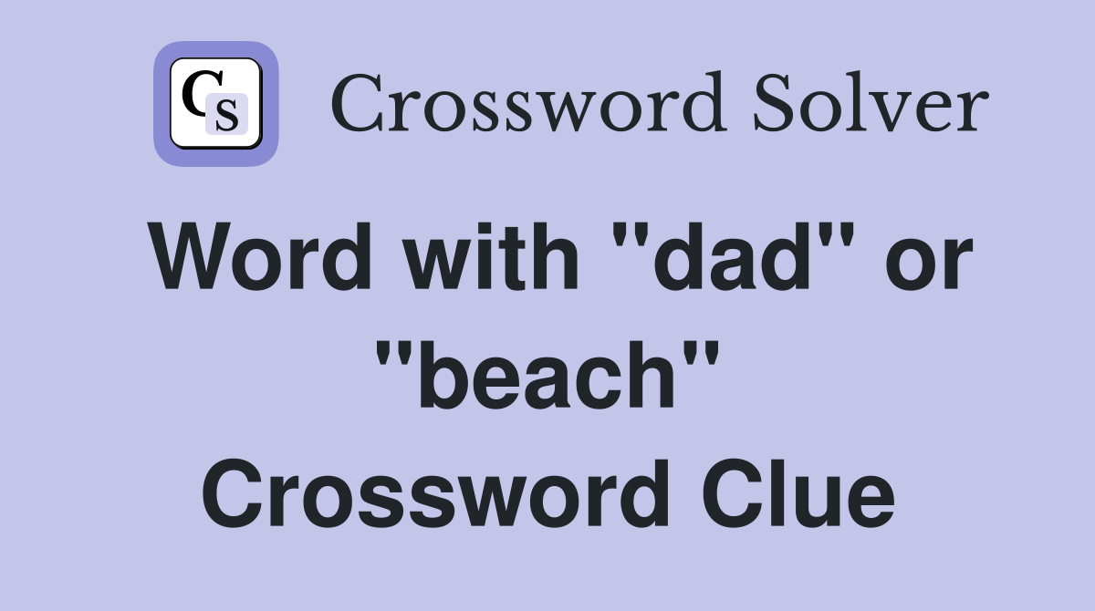 Word with "dad" or "beach" Crossword Clue