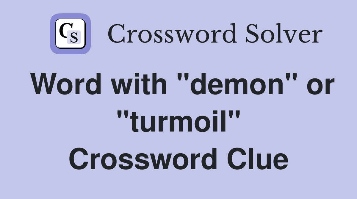 Word with "demon" or "turmoil" Crossword Clue