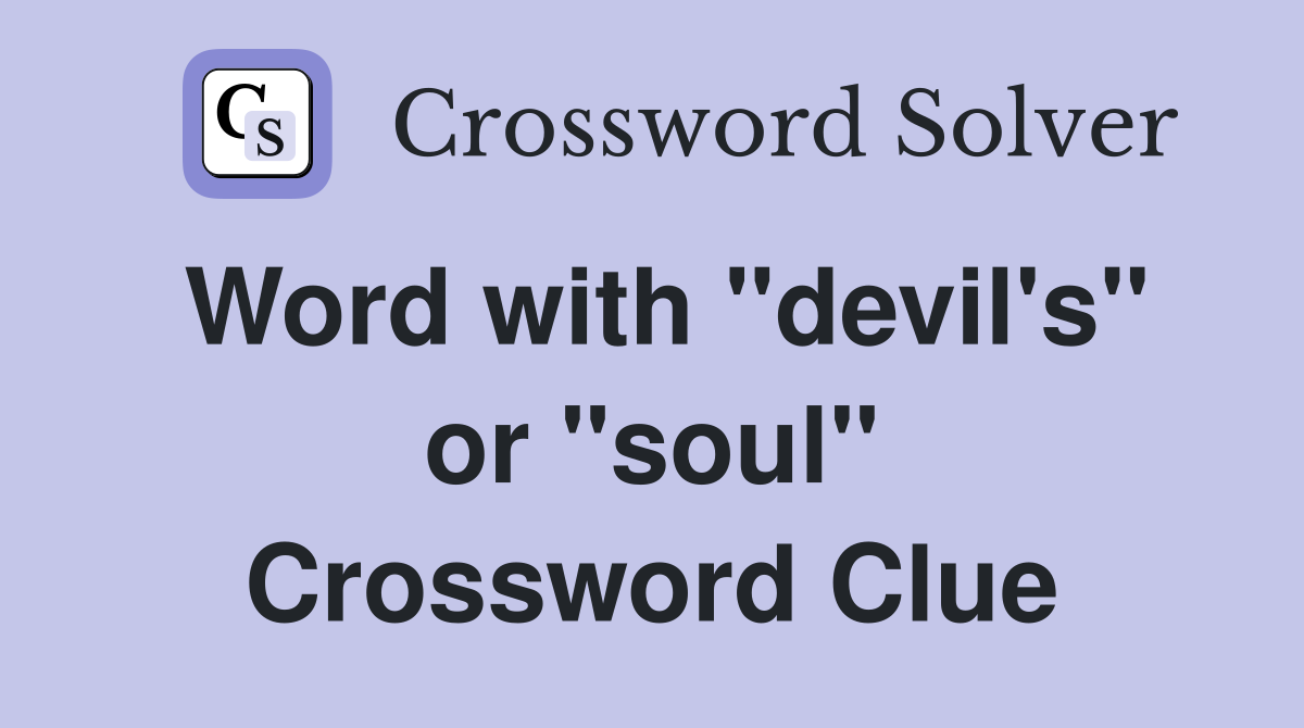 Word with "devil's" or "soul" Crossword Clue