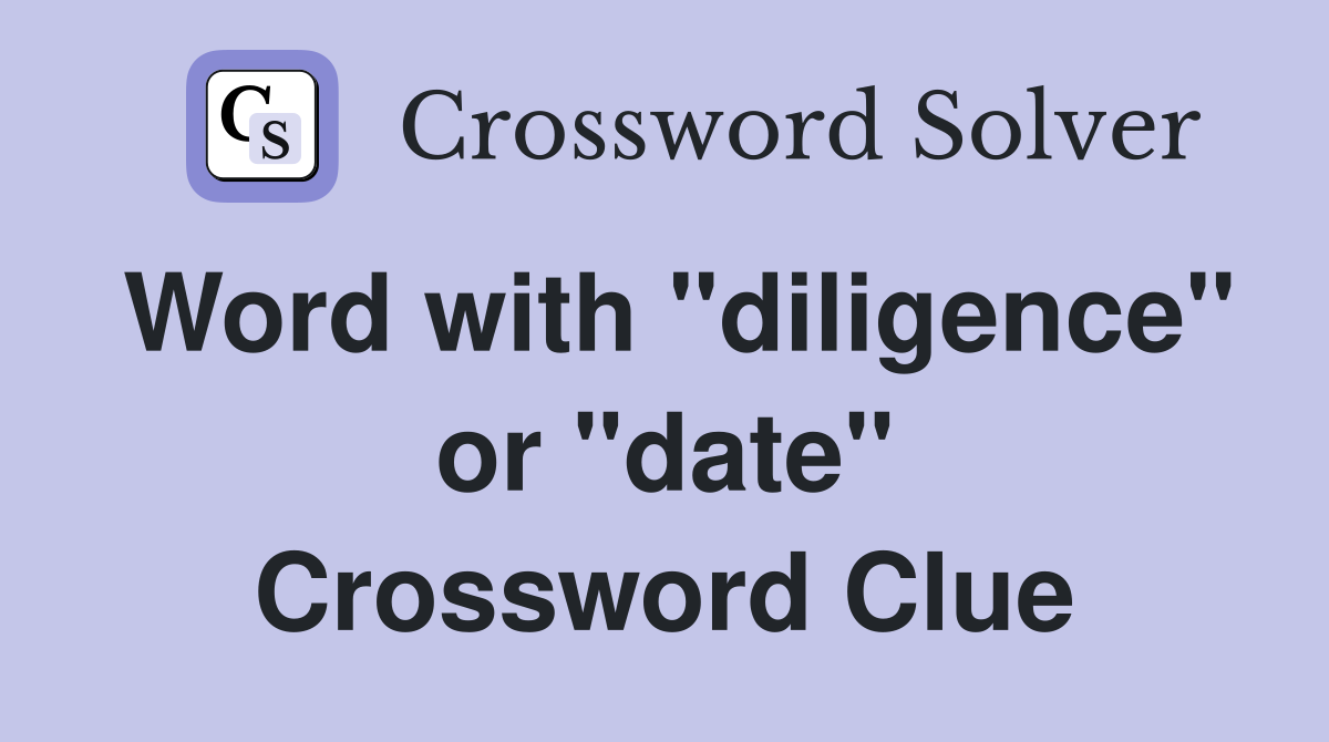 Word with "diligence" or "date" Crossword Clue