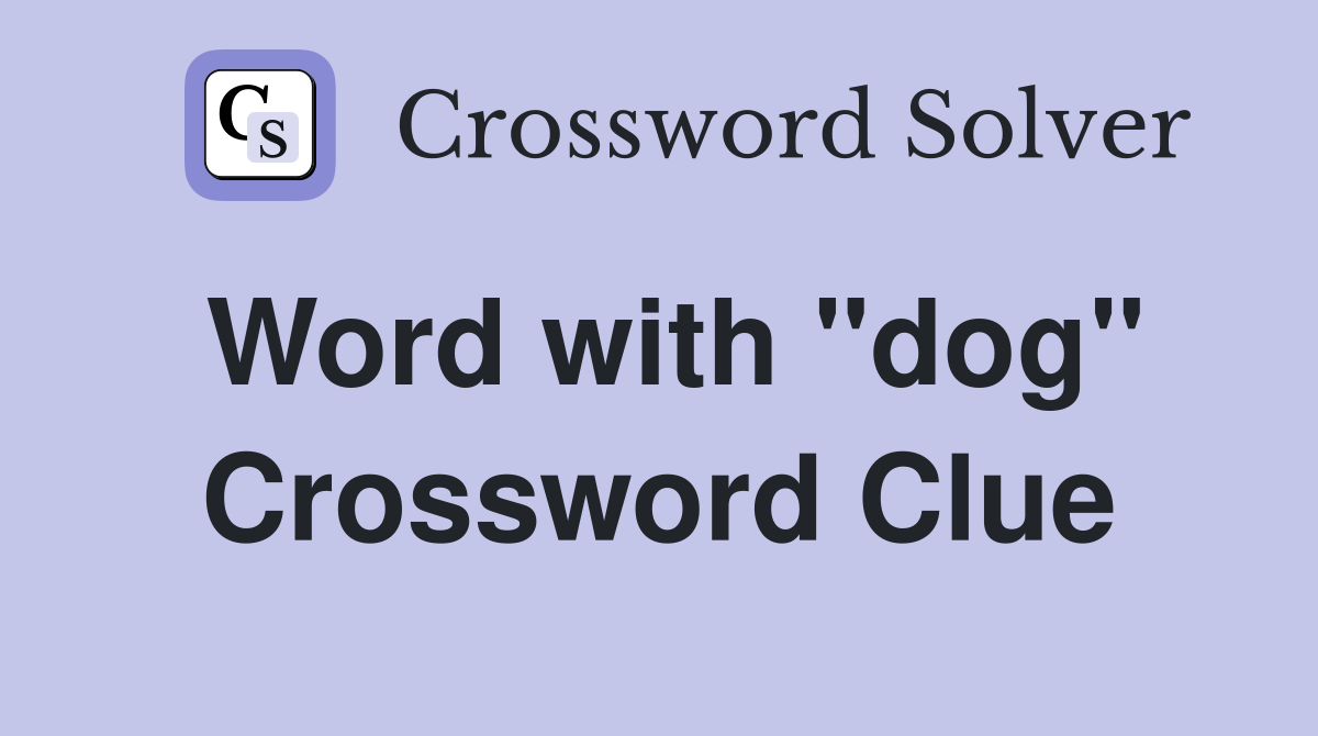 Word with "dog" Crossword Clue
