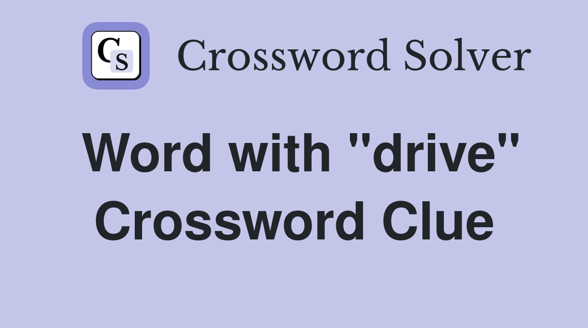 Word with "drive" Crossword Clue