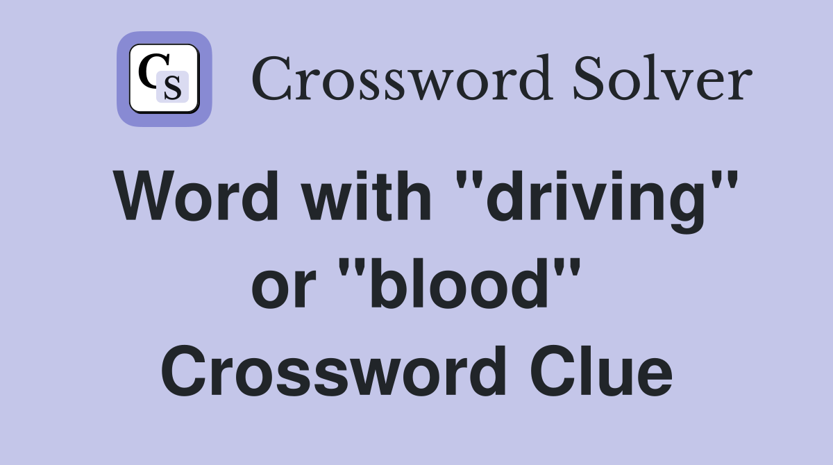 Word with "driving" or "blood" Crossword Clue