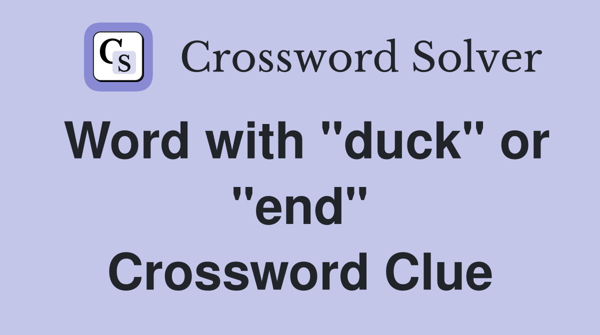 Word with "duck" or "end" Crossword Clue
