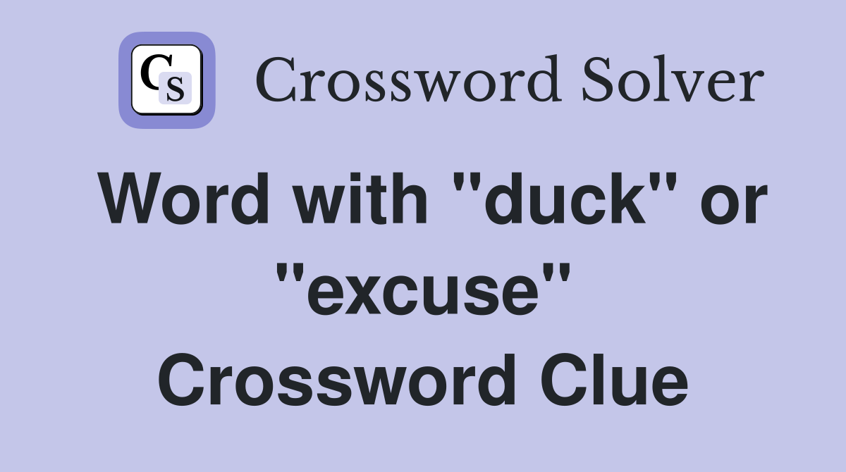 Word with "duck" or "excuse" Crossword Clue