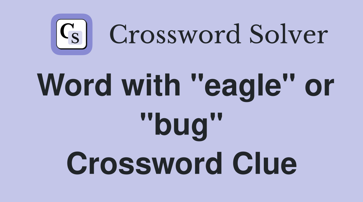 Word with "eagle" or "bug" Crossword Clue