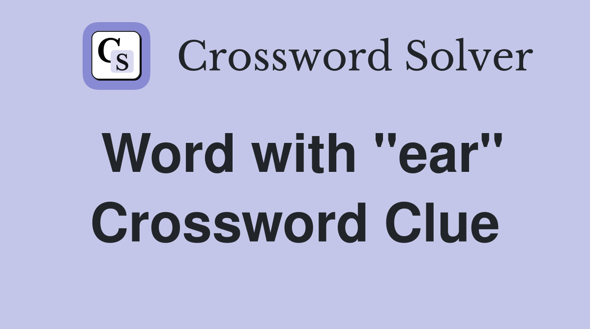 Word with "ear" Crossword Clue