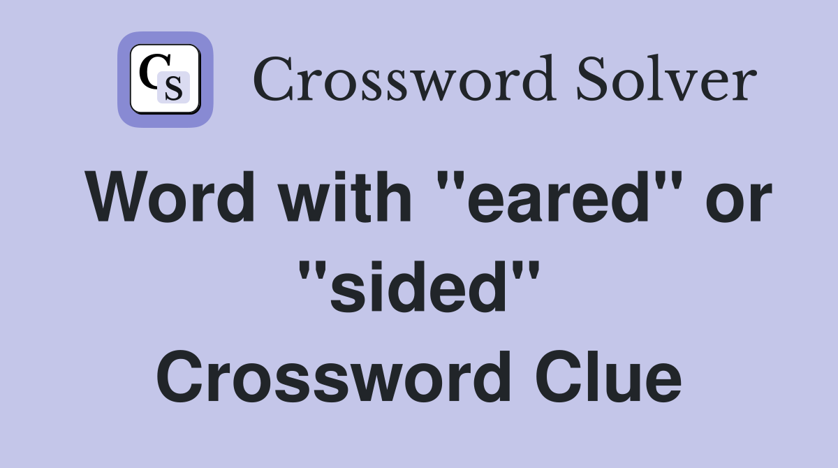 Word with "eared" or "sided" Crossword Clue