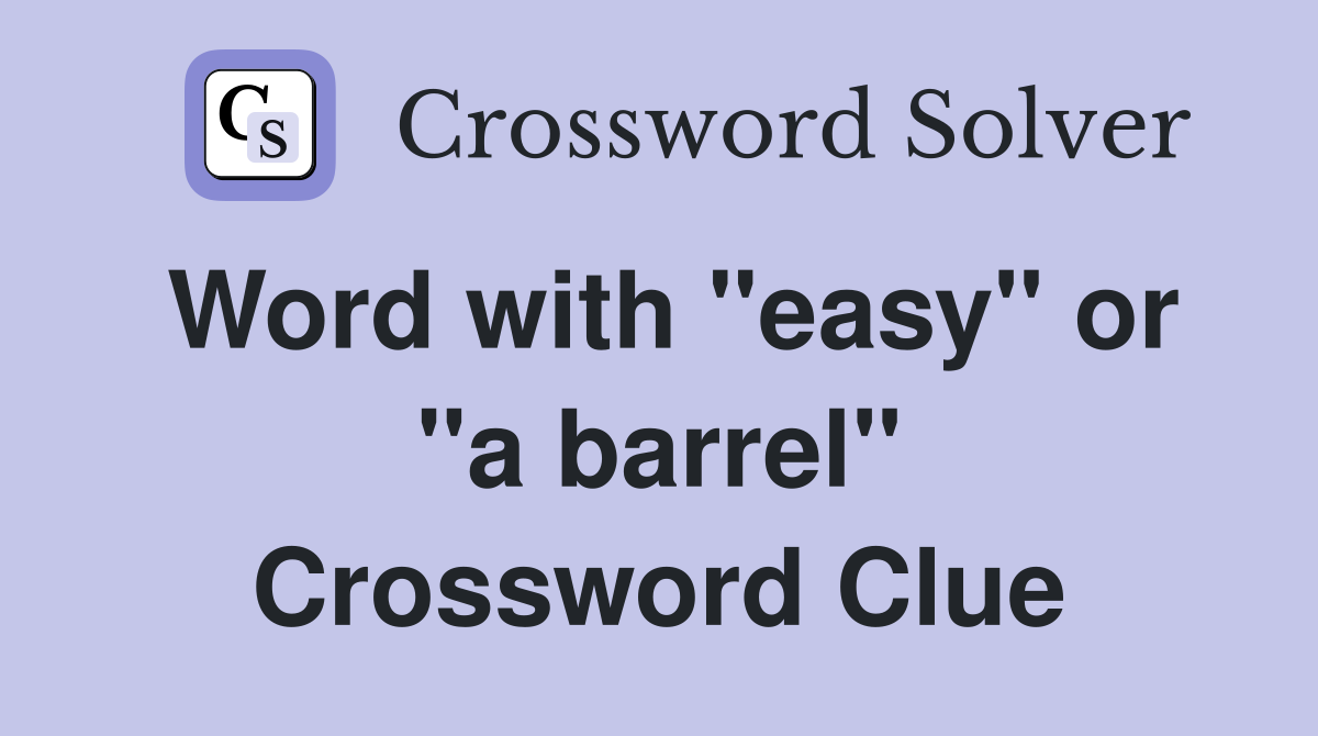 Word with "easy" or "a barrel" Crossword Clue