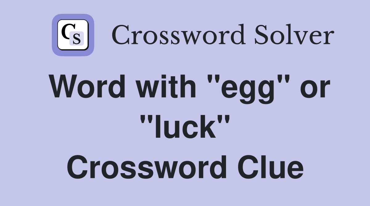 Word with "egg" or "luck" Crossword Clue