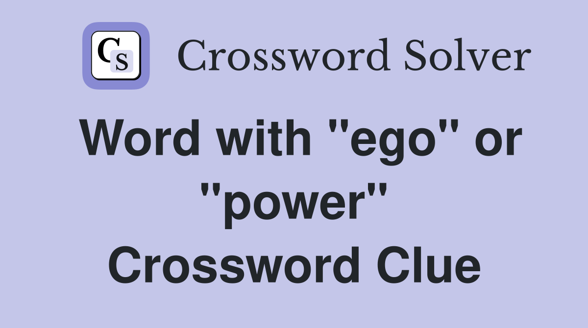 Word with "ego" or "power" Crossword Clue