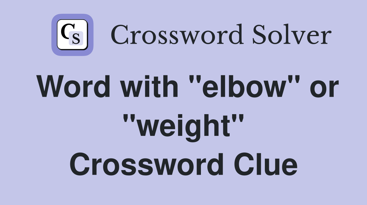 Word with "elbow" or "weight" Crossword Clue
