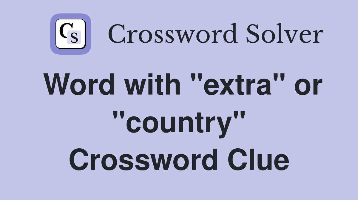 Word with "extra" or "country" Crossword Clue