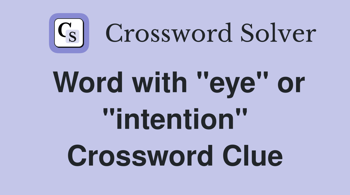 Word with "eye" or "intention" Crossword Clue