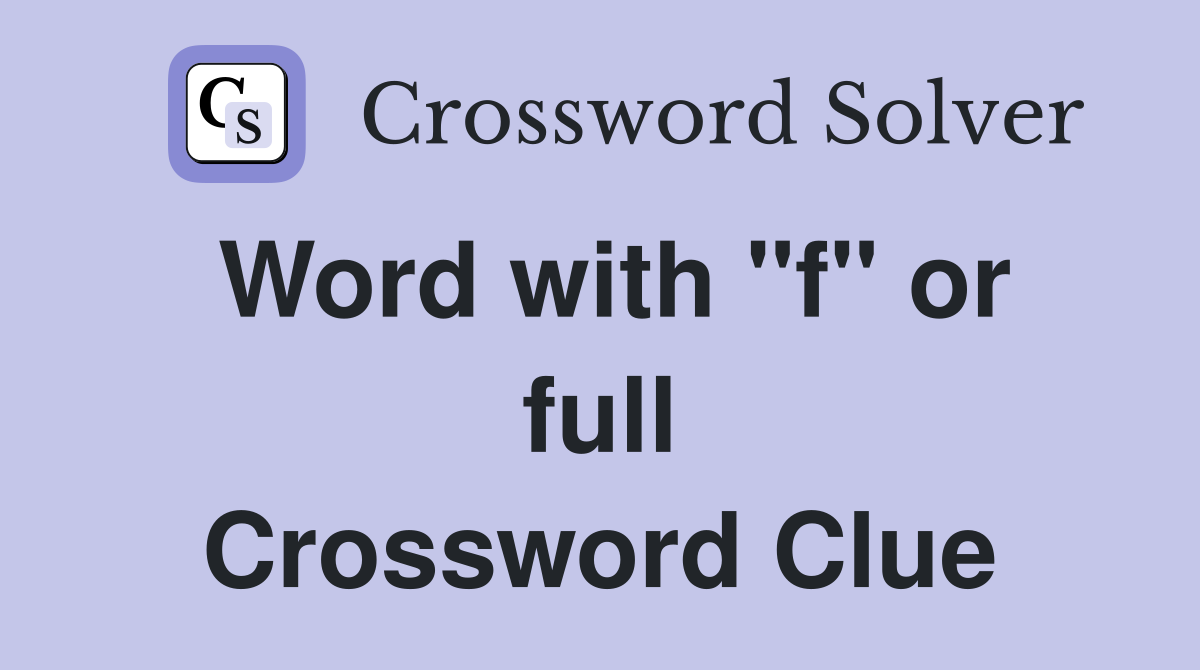 Word with "f" or full Crossword Clue