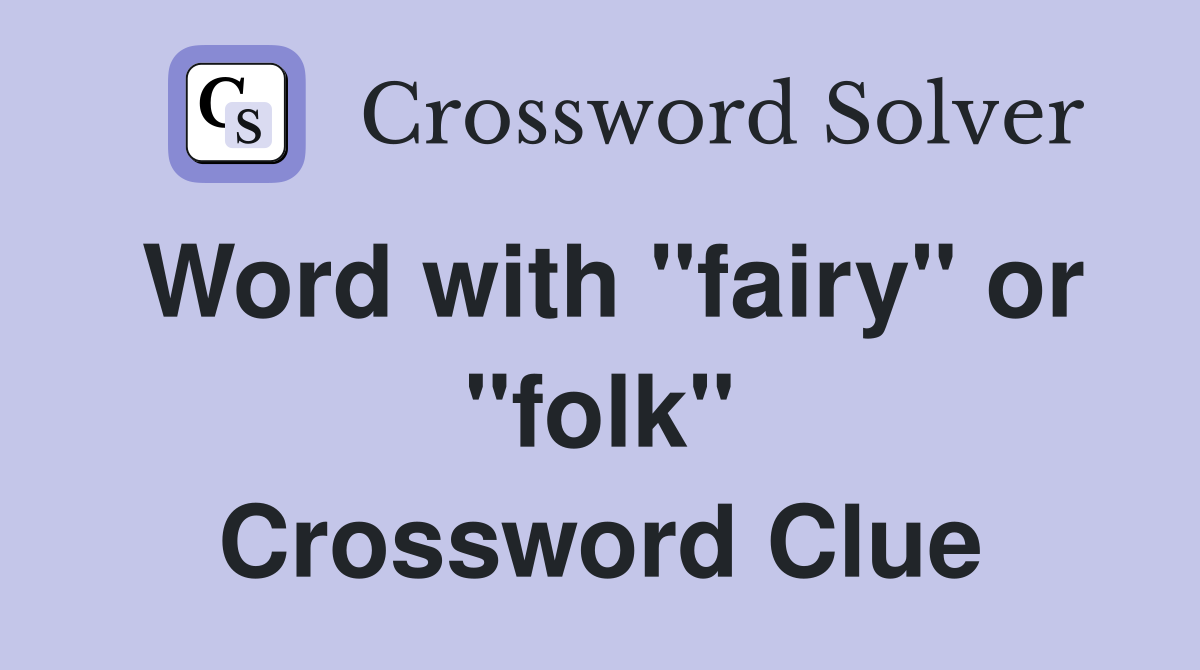 Word with "fairy" or "folk" Crossword Clue