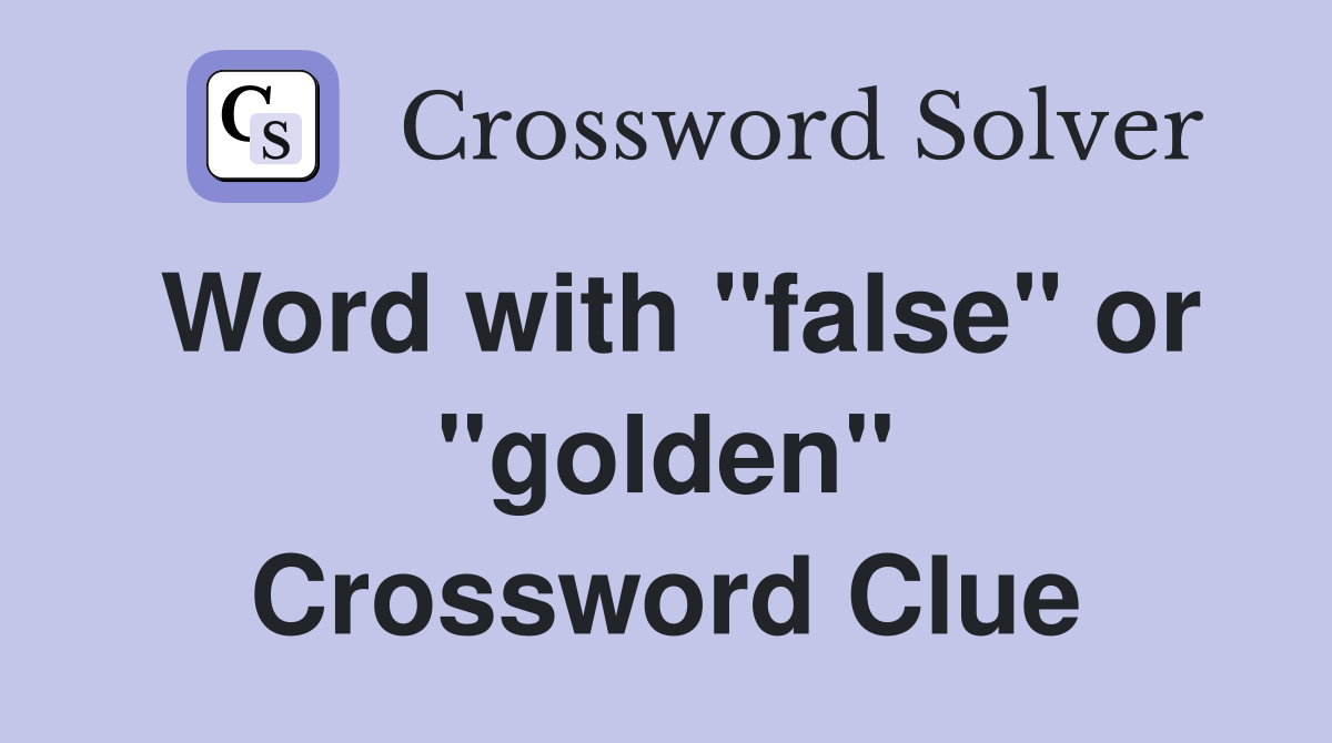 Word with "false" or "golden" Crossword Clue