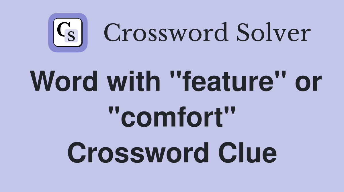 Word with "feature" or "comfort" Crossword Clue
