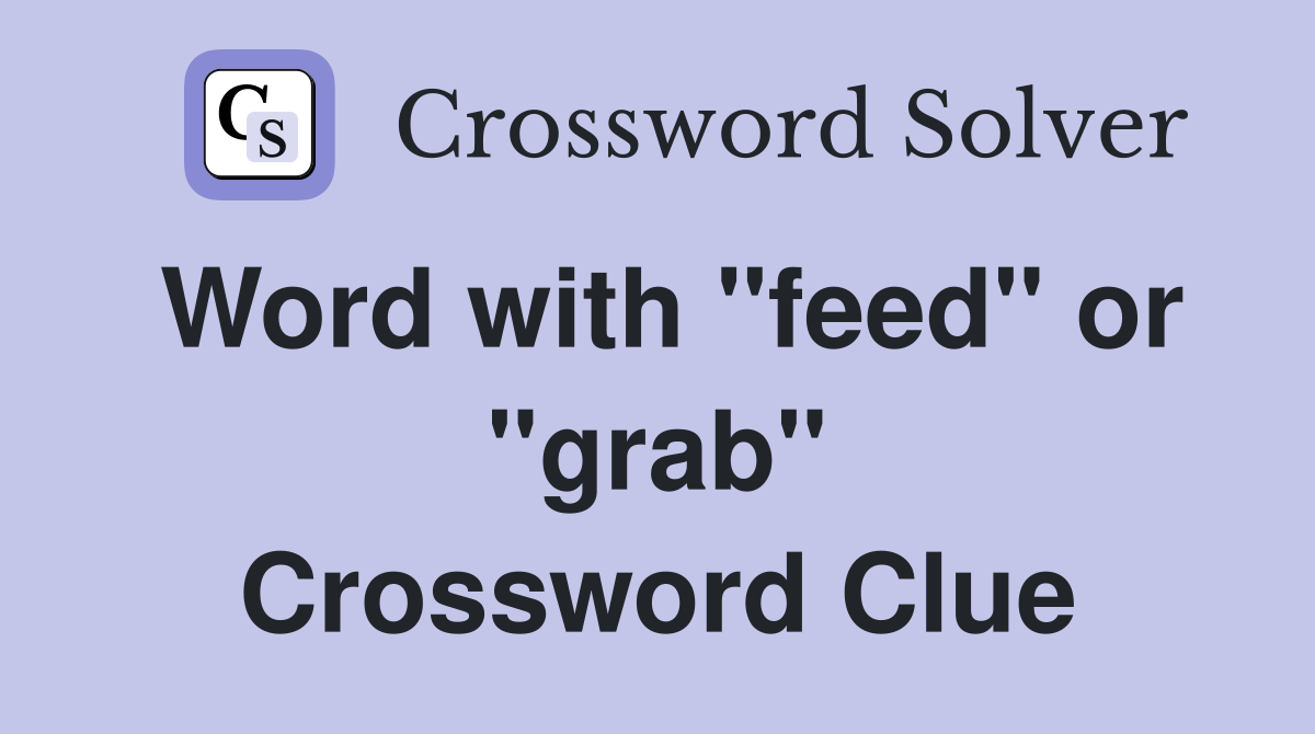 Word with "feed" or "grab" Crossword Clue