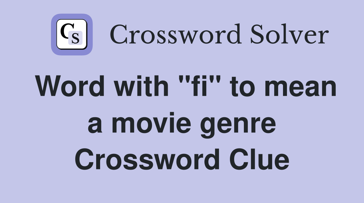 Word with "fi" to mean a movie genre Crossword Clue