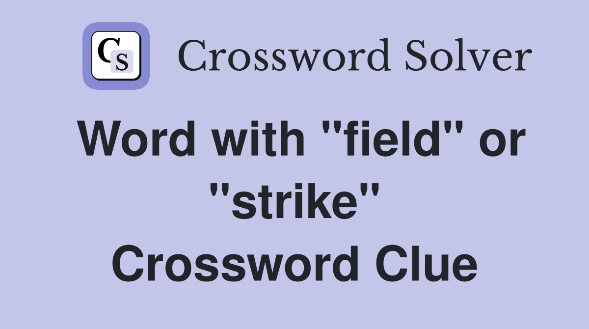 Word with "field" or "strike" Crossword Clue